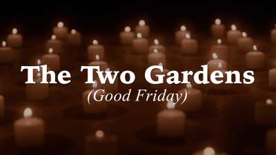 The Two Gardens (Good Friday)