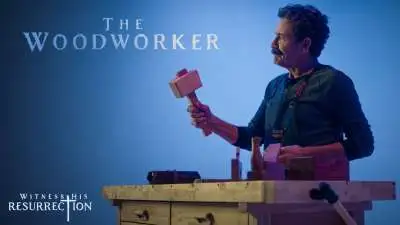 Witness His Resurrection: The Woodworker