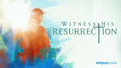 Witness His Resurrection: An Easter Series