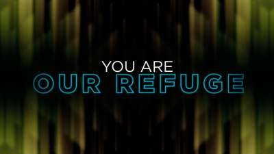 You Are Our Refuge