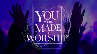 You Were Made To Worship