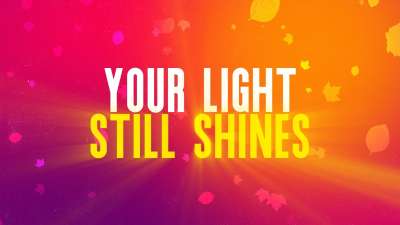 Your Light Still Shines