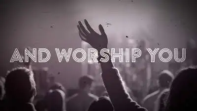 And Worship You