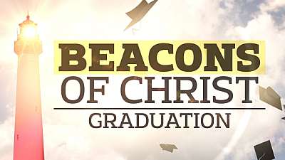 Beacons Of Christ (Graduation)