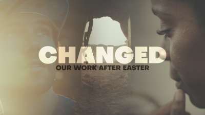 Changed (Our Work After Easter)