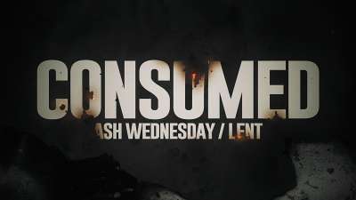 Consumed (Ash Wednesday/Lent)