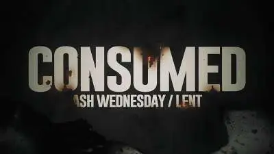 Consumed (Ash Wednesday/Lent)