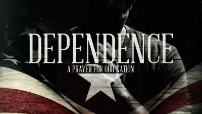 Dependence (A Prayer For Our Nation)