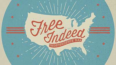 Free Indeed (Independence Day)