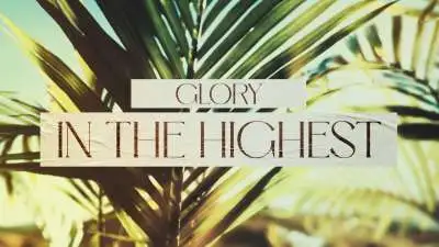 Glory In The Highest Palm Sunday