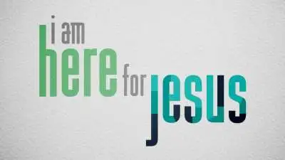 I Am Here For Jesus