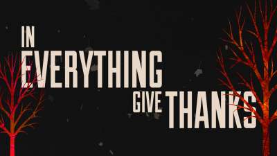 In Everything Give Thanks