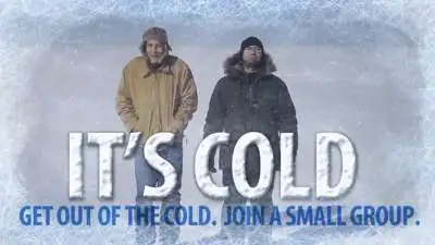 It's Cold: Join a Small Group
