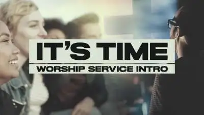 It’s Time (Worship Service Intro)