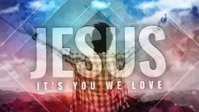 Jesus It's You We Love