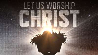 Let Us Worship Christ