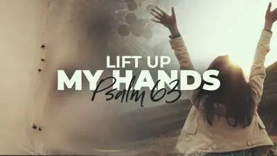 Lift Up My Hands (Psalm 63)