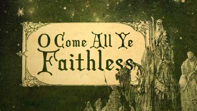 O Come All Ye Faithless