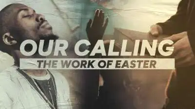 Our Calling (The Work Of Easter)
