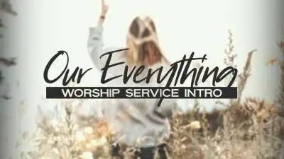Our Everything (Worship Service Intro)