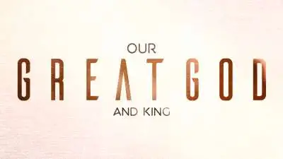 Our Great God And King