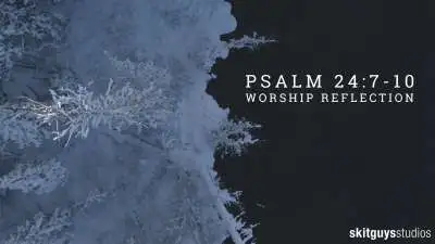 Psalm 24: 7-10: Worship Reflection