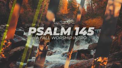 Psalm 145 (A Fall Worship Intro)