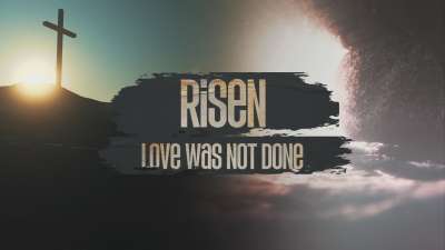 Risen (Love Was Not Done)