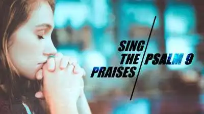 Sing The Praises (Psalm 9)