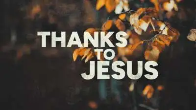 Thanks To Jesus