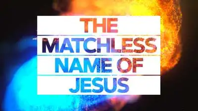 The Matchless Name Of Jesus