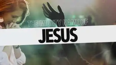 The Mighty Name of Jesus