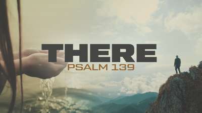 There (Psalm 139)