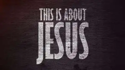 This Is About Jesus