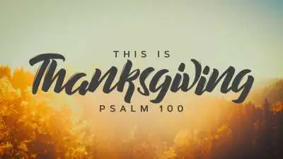 This Is Thanksgiving (Psalm 100)