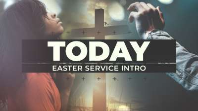 Today (Easter Service Intro)