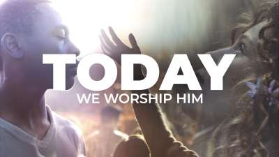 Today We Worship Him