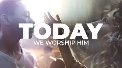 Today We Worship Him