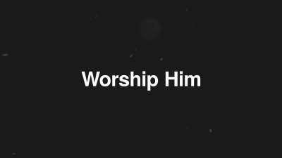 Worship Him