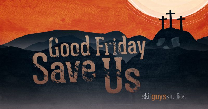Good Friday: Save Us
