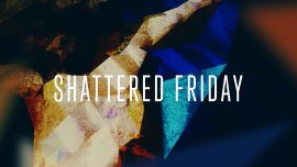 Shattered Friday